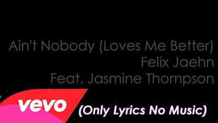 Ain't Nobody Loves Me Better Felix Jaehn Feat. Jasmine Thompson Lyrics