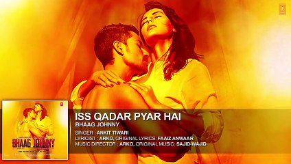 Iss Qadar Pyar Hai Full Song - Ankit Tiwari - Bhaag Johnny [2015]