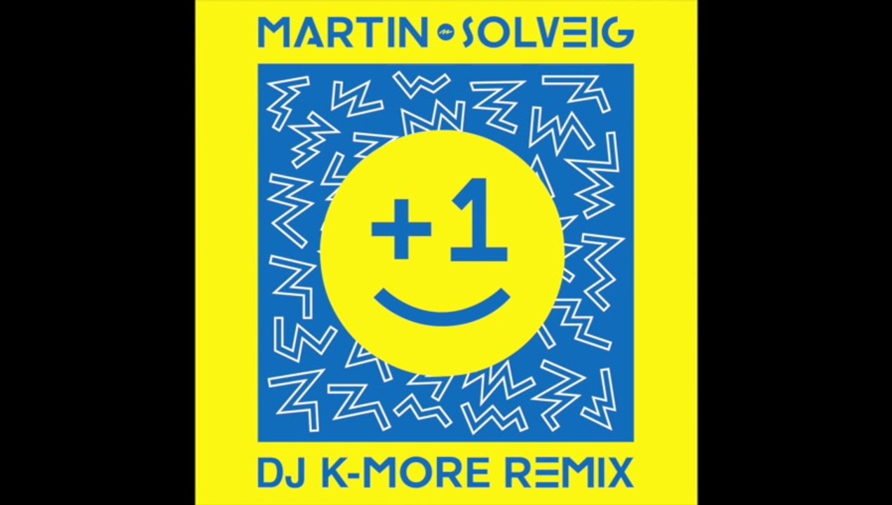 DJ K-MORE & MARTIN SOLVEIG & SAM WHITE - +1 REMIX