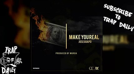 Jose Guapo - Make You Real [Prod by Murda]