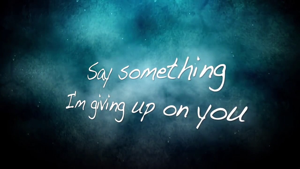 Say Something (I'm giving up on you) with lyrics - video Dailymotion