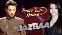Dance India Dance 5 | Aishwarya Rai & Irrfan Khan Promotes JAZBAA