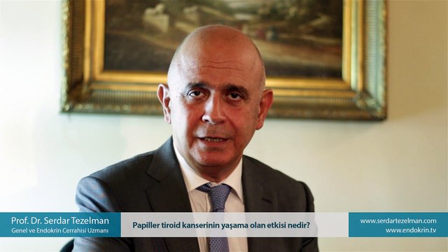 Papiller tiroid kanserinin yaşama olan etkisi nedir? - Prof. Dr. Serdar Tezelman