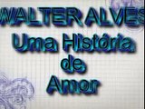Uma Historia de amor - Walter Alves