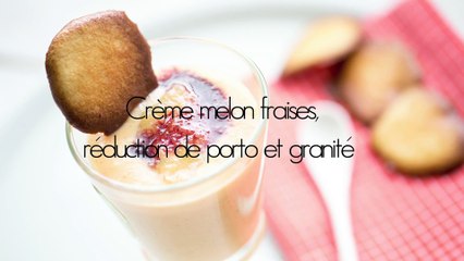 Crème melon fraises, rédction de porto et granité