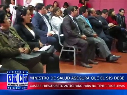 N11 Informativo MINISTRO DE SALUD ASEGURA QUE EL SIS DEBE GASTAR SU PRESUPUESTO DE MANERA ANTICIPADA PARA NO TENER PROBLEMAS CON LOS USUARIOS