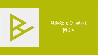 Alvaro & D-wayne - Take U (Original Mix)