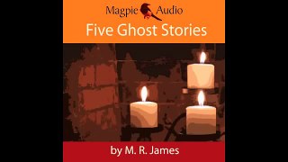M R James  Five Ghost Stories   Magpie Audiobook