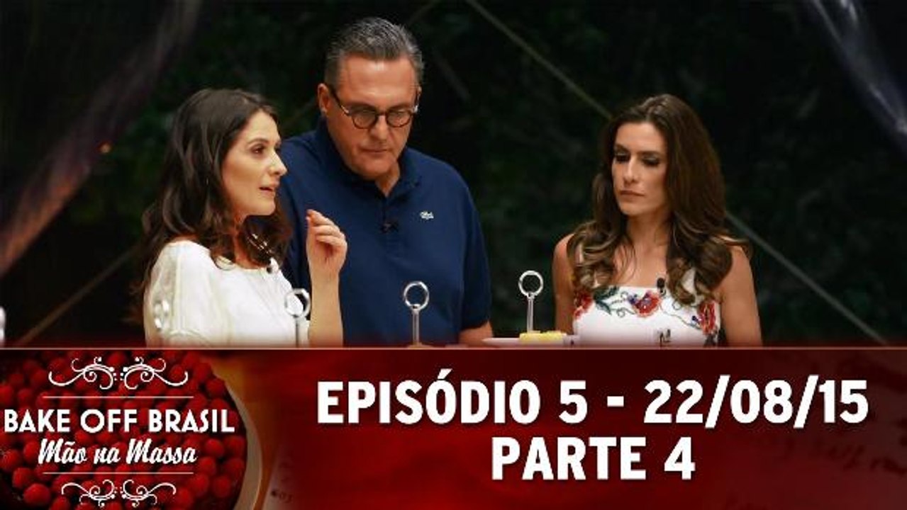 Bake Off Brasil (22.08.15) - Episódio - Parte 4