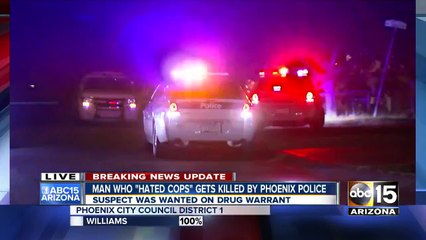 Man who "hate cops" gets killed by Phoenix Police