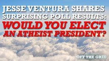 Jesse Ventura Shares Surprising Poll Results: Would You Elect An Atheist As President?