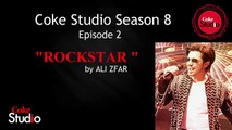 Ali Zafar, Rockstar Official Song, Coke Studio Season 8, Episode 2