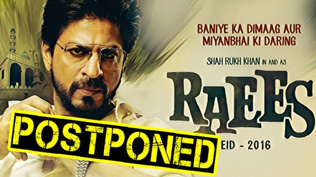 Shahrukh Khan's 'Raees' POSTPONED?