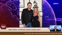 Blake Shelton, not Miranda Lambert, cheated: report