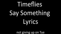 Timeflies - Say Something Lyrics
