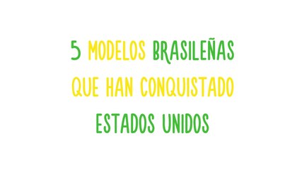 5 modelos brasileñas que han conquistado Estados Unidos