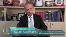 Prof.Dr. Emin ERSOY - Laparoskopik cerrahiyi hangi tedavide daha çok tercih ediyorsunuz ?