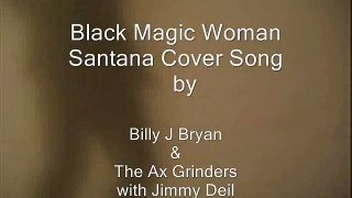 Black Magic Woman (cover) by Billy J Bryan & The Ax Grinders with Jimmy Deil /  by Robert Segarra