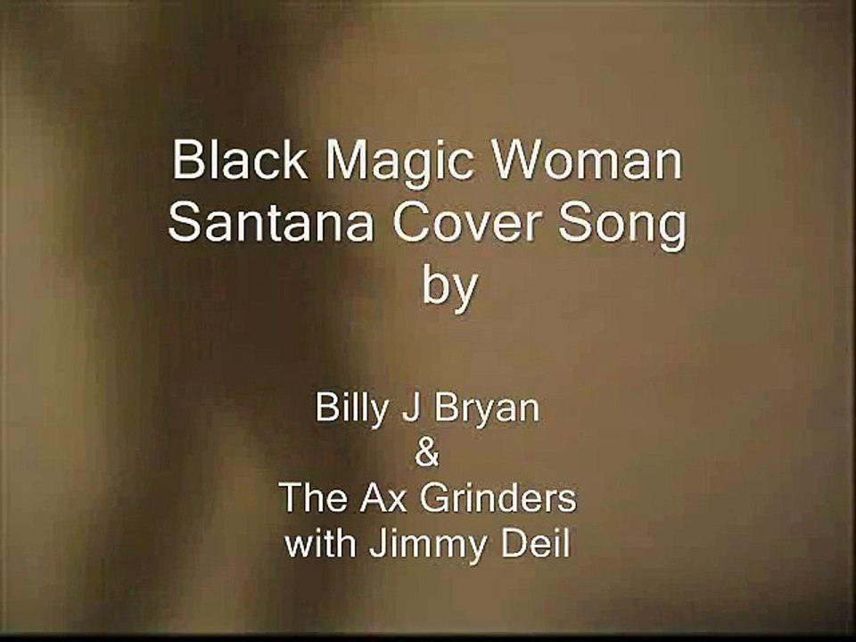 Black Magic Woman (cover) by Billy J Bryan & The Ax Grinders with Jimmy Deil /  by Robert Segarra