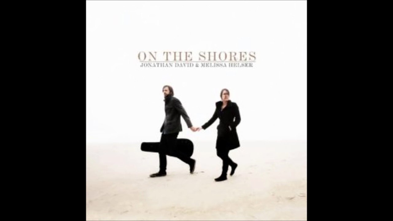 Jonathan David & Melissa Helser - On The Shores