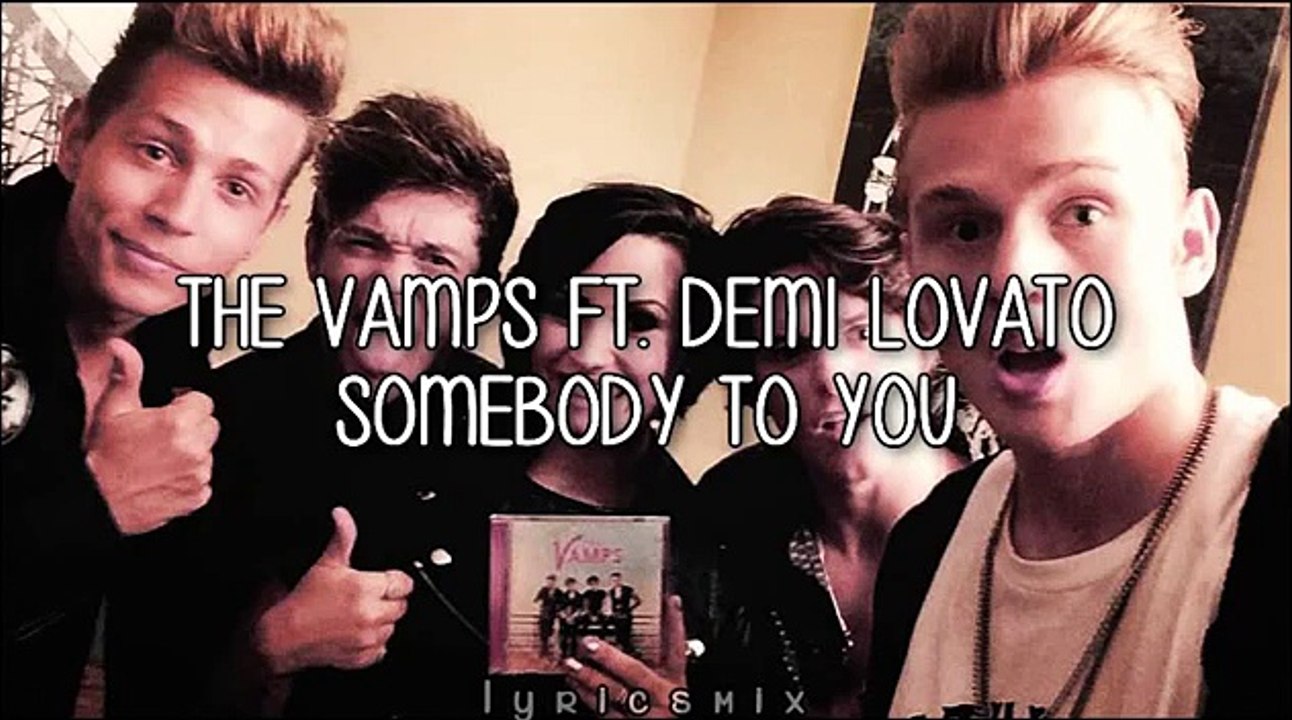 Somebody To You - The Vamps ft. Demi Lovato (Lyrics On Screen)