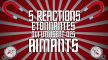 5 réactions étonnantes qui utilisent des aimants