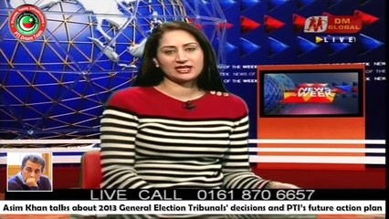 Asim Khan on DM Global UK talks about Pakistan General Elections 2013 Election Tribunal Decisions