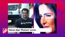 Salman Khan SKIPS 'Phantom' screening yet again - Bollywood News