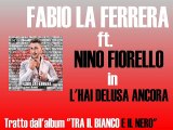 Fabio La Ferrera ft.Nino Fiorello - L'hai delusa ancora by IvanRubacuori88