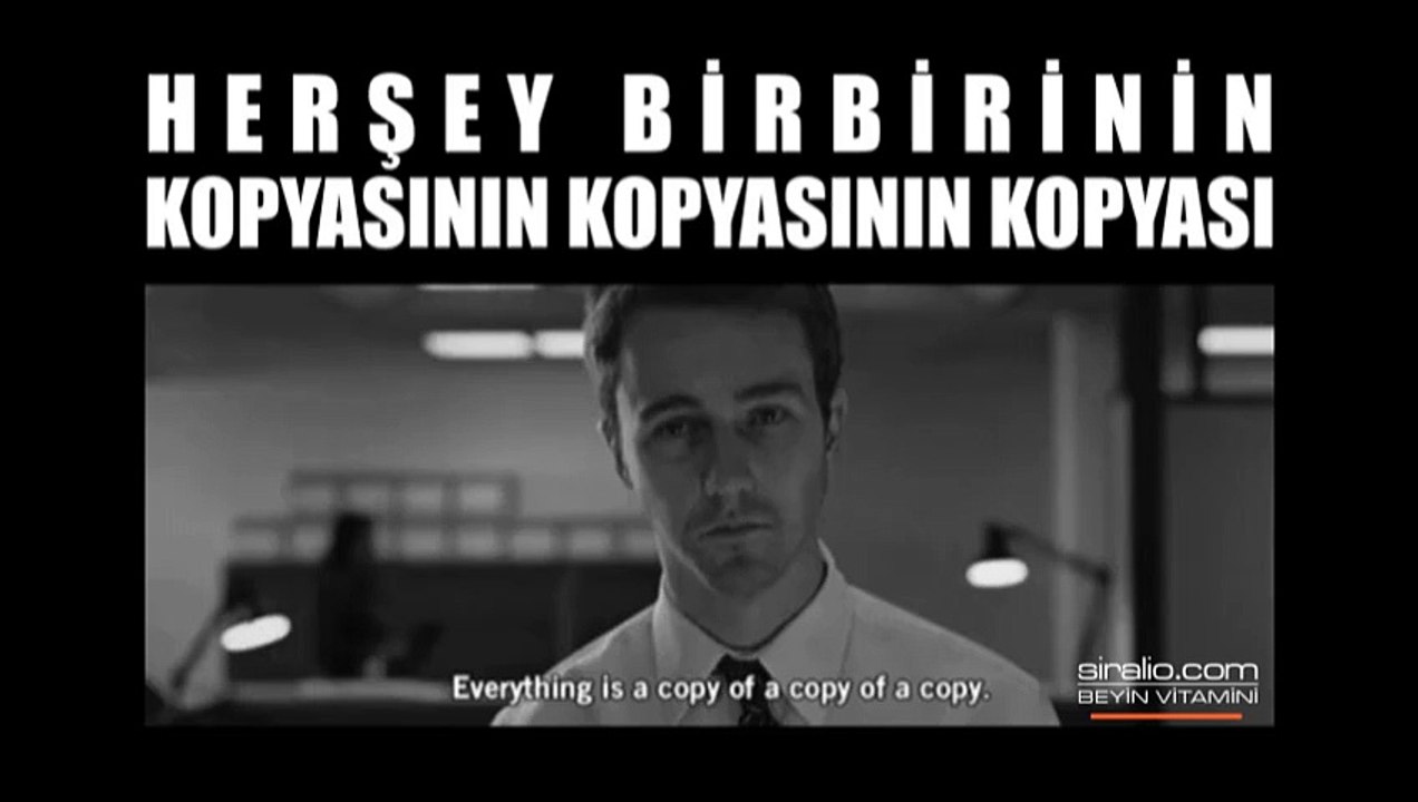 HERŞEY BİRBİRİNİN KOPYASININ KOPYASININ KOPYASI