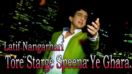 Latif Nangarhari - Tore Starge Speena Ye Ghara