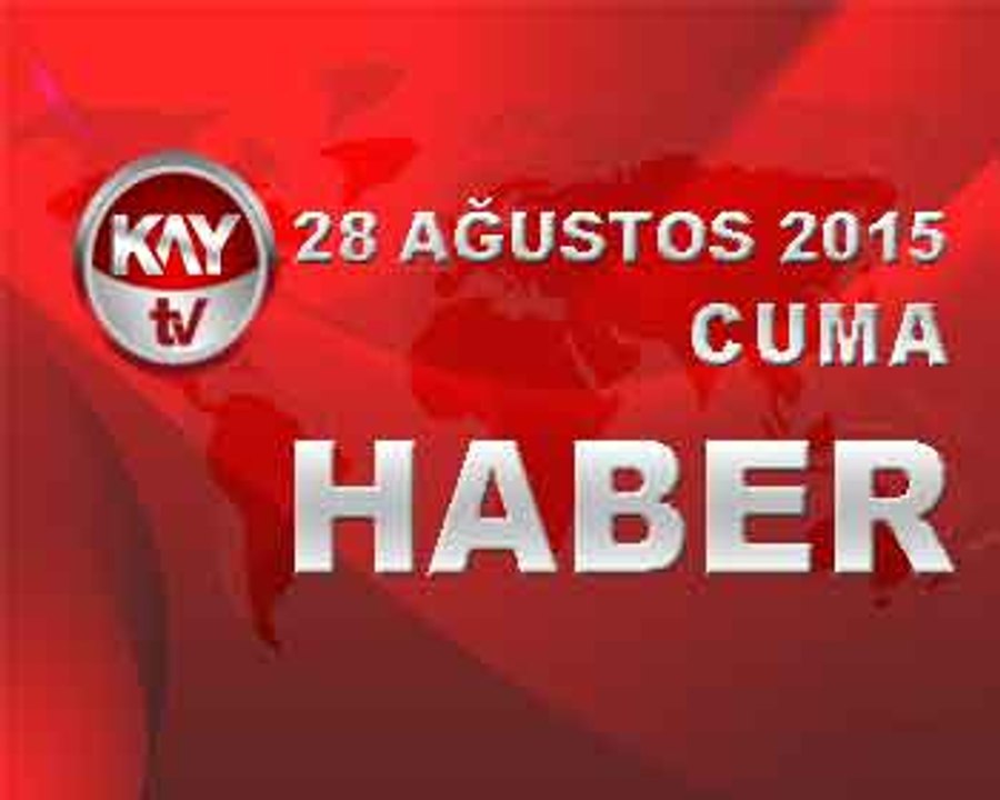 28 AĞUSTOS 2015 HABER