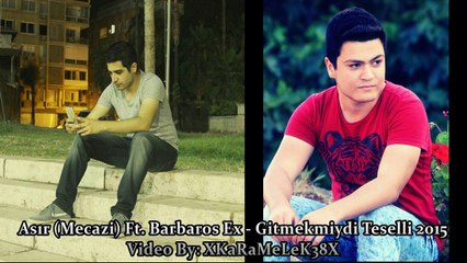 Asır (Mecazi) Ft. Barbaros Ex - Gitmekmiydi Teselli 2015