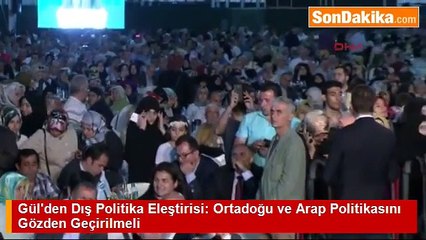Gül’den Dış Politika Eleştirisi  Ortadoğu ve Arap Politikasını Gözden Geçirilmeli