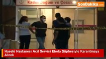 Haseki Hastanesi Acil Servisi Ebola Şüphesiyle Karantinaya Alındı