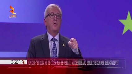 360° Grade -JUNKER, EUROPA NE TE CILEN DUA TE JETOJE, NUK ESHTE AJO E MUREVE KUNDER REFUGJATEVE