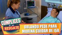 Orlando pede para que Marina cuide de Isa na sua ausência