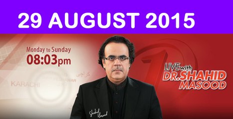 Live With Dr Shahid Masood 29 August 2015 On News ONE