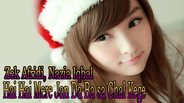 Zek Afridi Ft. Nazia Iqbal - Hai Hai Mere Jan Da Ba sa Chal Kege
