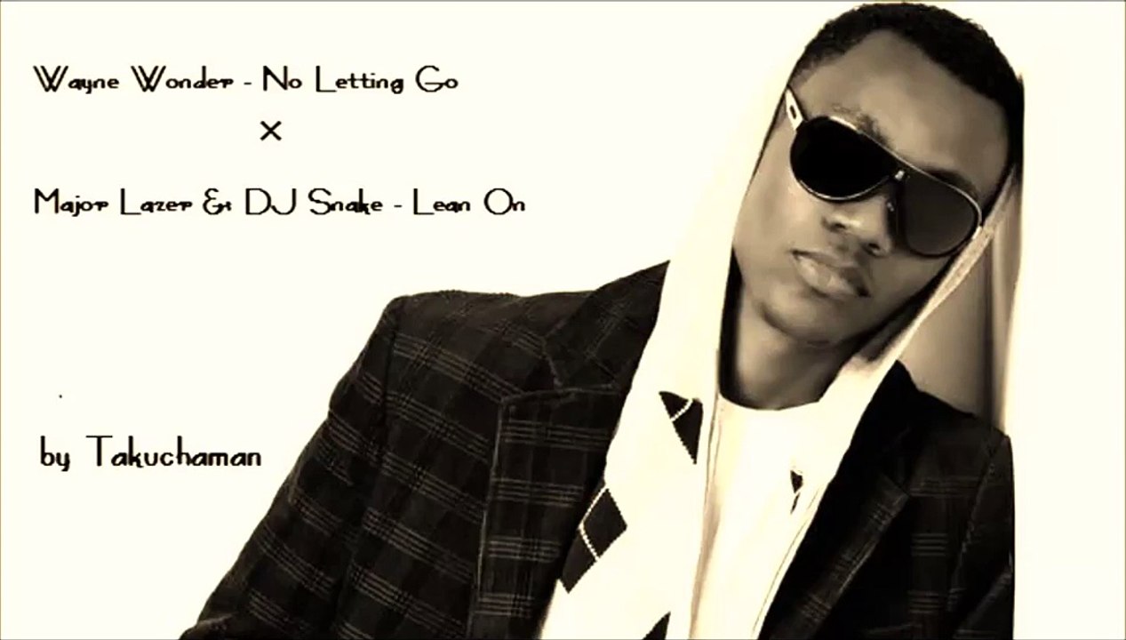 Wayne Wonder - No Letting Go（Lean On Remix）