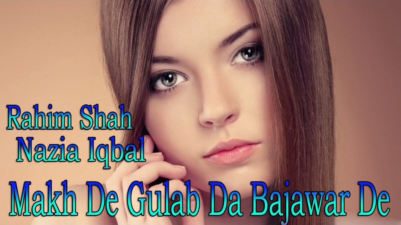 Rahim Shah Ft. Nazia Iqbal - Makh De Gulab Da Bajawar De