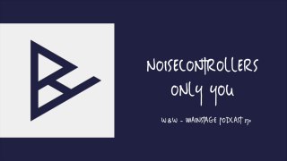 Noisecontrollers - Only You [W&W - Mainstage Podcast 270]