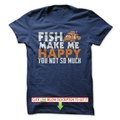 Fish make me happy Tshirts & Hoodies