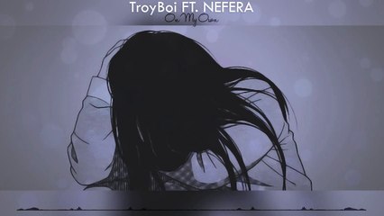 Chill-TrapTroyBoi-ft-NEFERA---On-My-Own