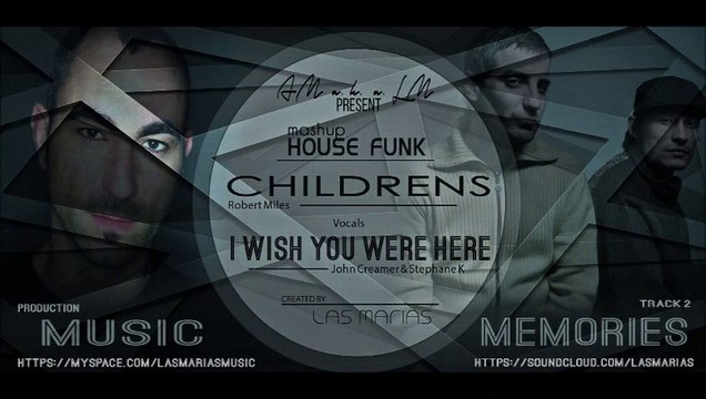 Mash Up Robert Miles - Childrens & Jonh Creamer - Stephane K - I wish You Were Here by Las Marias