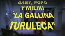GABY, FOFO Y MILIKI "La gallina Turuleca"