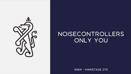 Noisecontrollers - Only You [W&W - Mainstage Podcast 270]