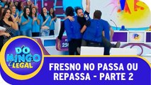 Fresno no Passa Ou Repassa - Parte 2