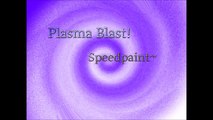 Speedpaint~ Plasma Blast!