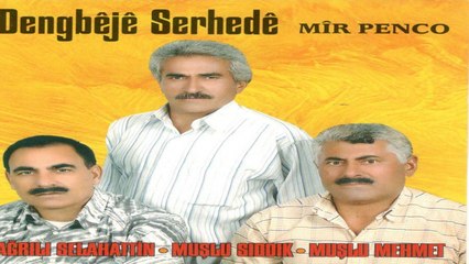 Dengbéjé Serhede Ft. Muşlu Sıddık-Muşlu Mehmet-Ağrılı Selahattin - Mıho Mıhemedo